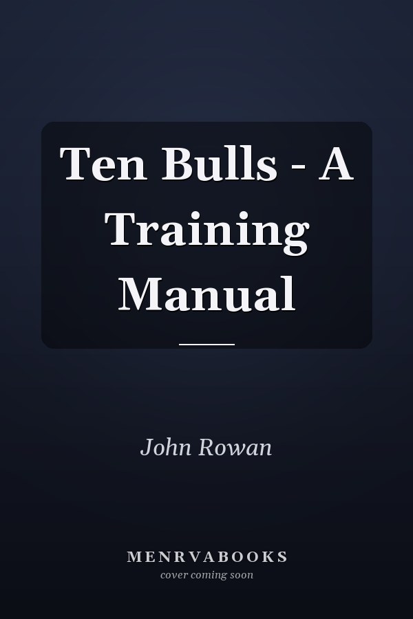 Ten Bulls - A Training Manual