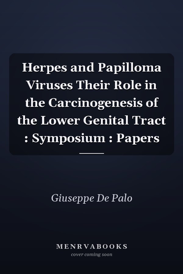 Herpes and Papilloma Viruses Their Role in the Carcinogenesis of the Lower Genital Tract : Symposium : Papers