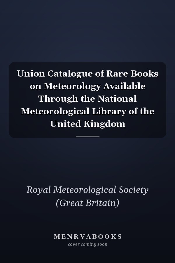 Union Catalogue of Rare Books on Meteorology Available Through the National Meteorological Library of the United Kingdom