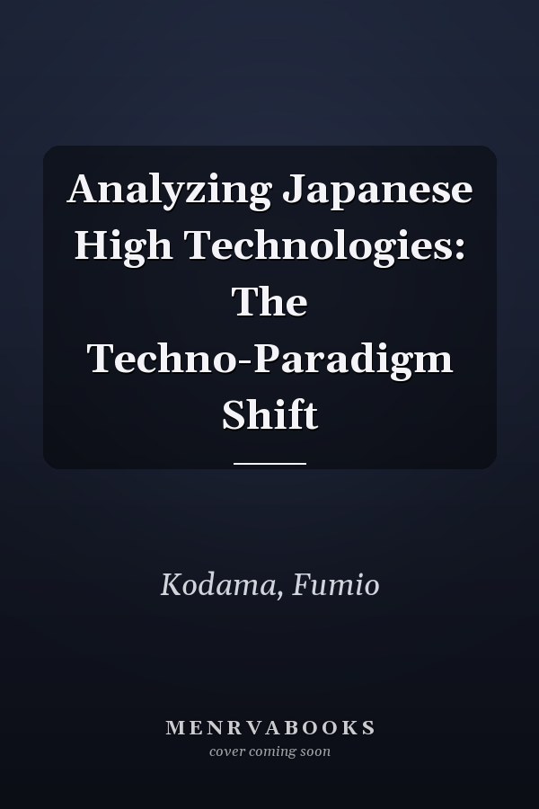 Analyzing Japanese High Technologies: The Techno-Paradigm Shift