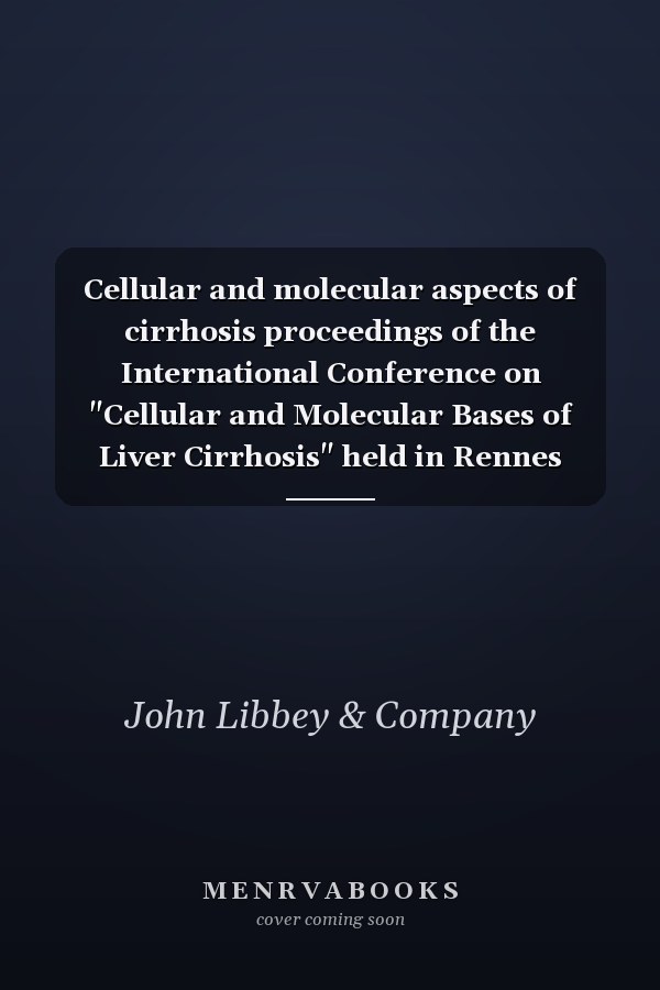 Cellular and molecular aspects of cirrhosis proceedings of the International Conference on "Cellular and Molecular Bases of Liver Cirrhosis" held in Rennes (France) on July 3 - 5, 1991