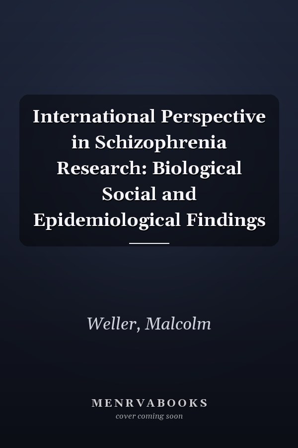 International Perspective in Schizophrenia Research: Biological Social and Epidemiological Findings