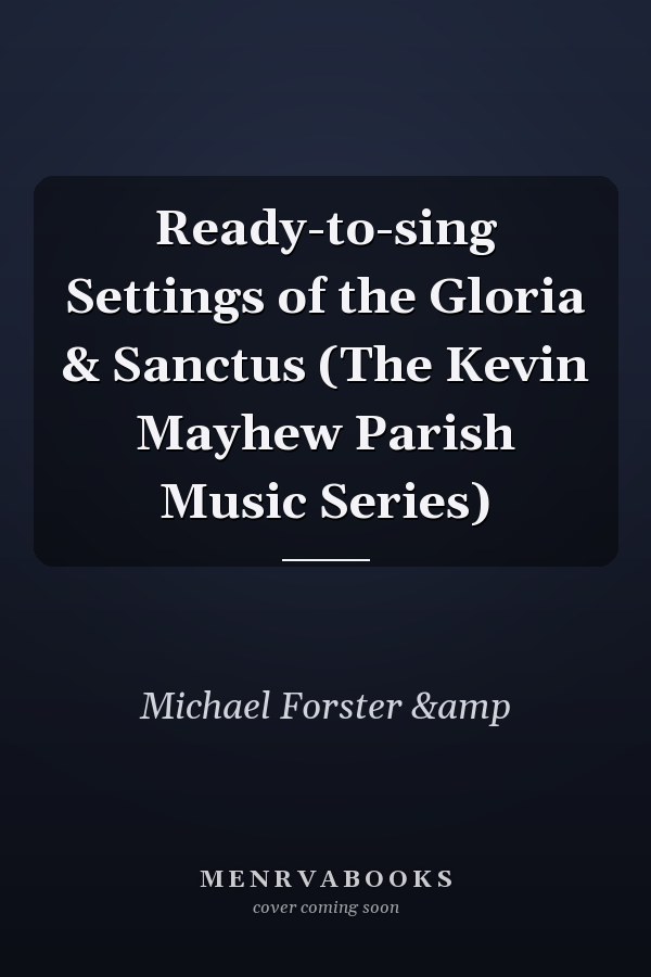 Ready-to-sing Settings of the Gloria & Sanctus (The Kevin Mayhew Parish Music Series)