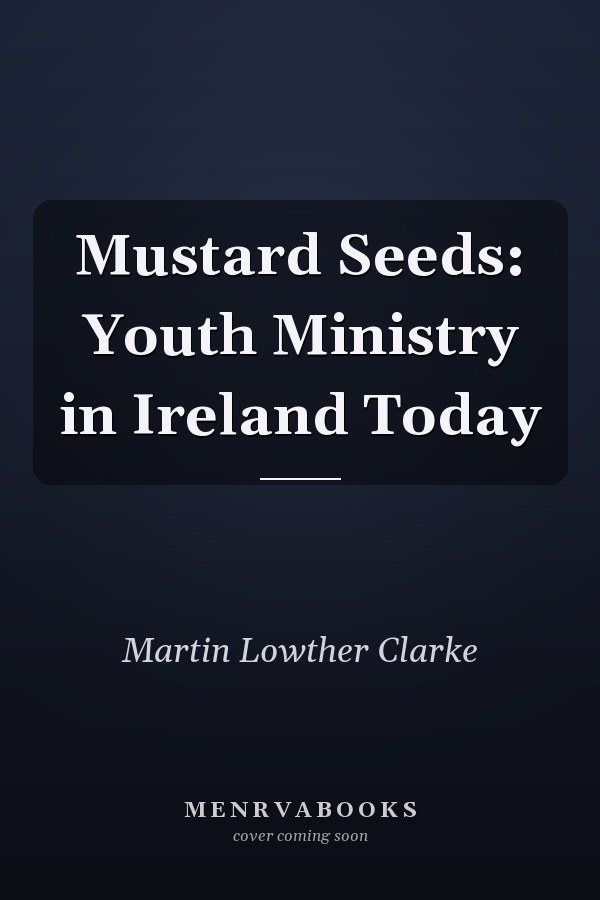Mustard Seeds: Youth Ministry in Ireland Today