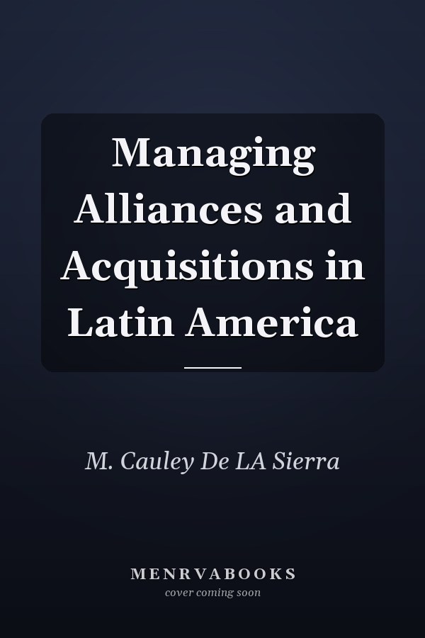 Managing Alliances and Acquisitions in Latin America