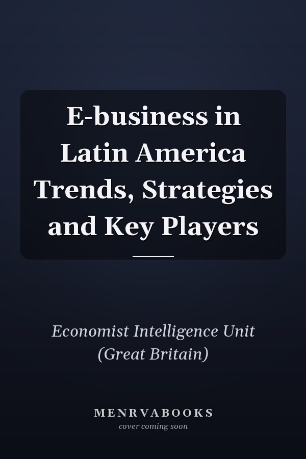 E-business in Latin America Trends, Strategies and Key Players