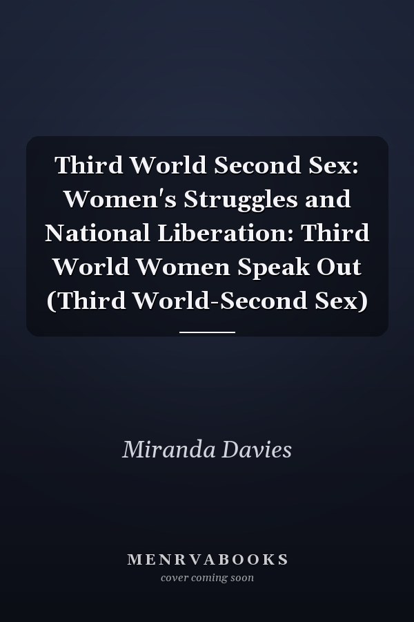 Third World Second Sex: Women's Struggles and National Liberation: Third World Women Speak Out (Third World-Second Sex)