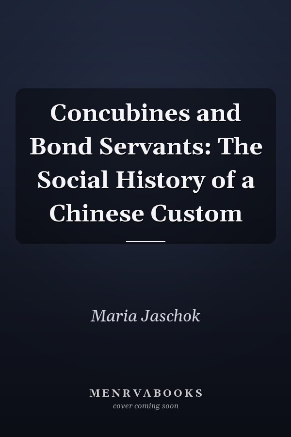 Concubines and Bond Servants: The Social History of a Chinese Custom