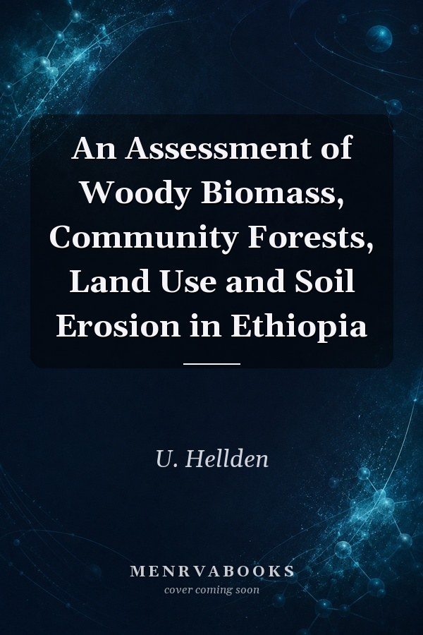 An Assessment of Woody Biomass, Community Forests, Land Use and Soil Erosion in Ethiopia
