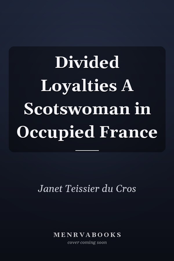 Divided Loyalties A Scotswoman in Occupied France