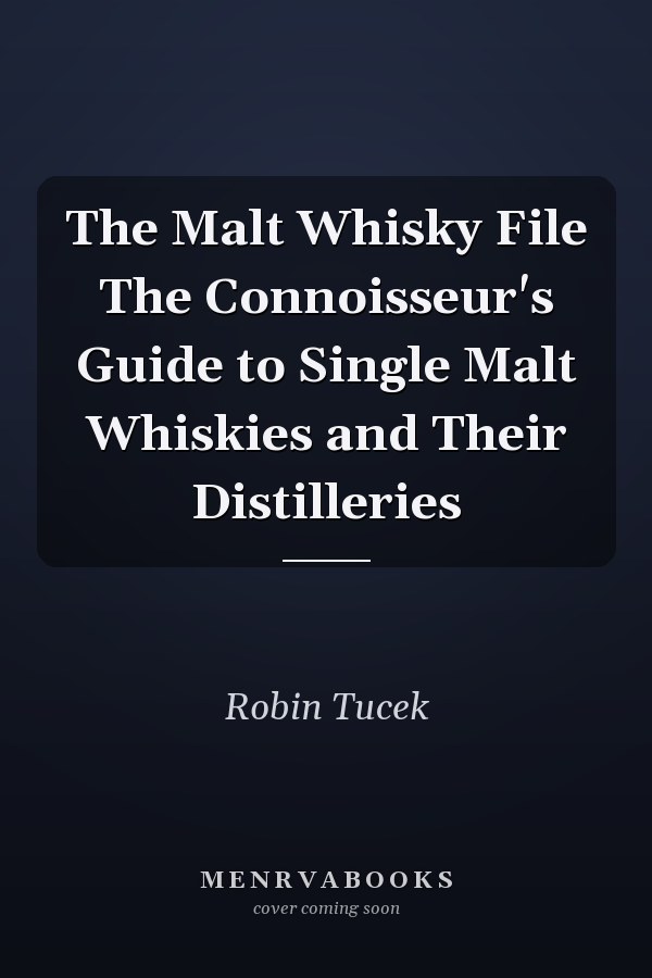 The Malt Whisky File The Connoisseur's Guide to Single Malt Whiskies and Their Distilleries