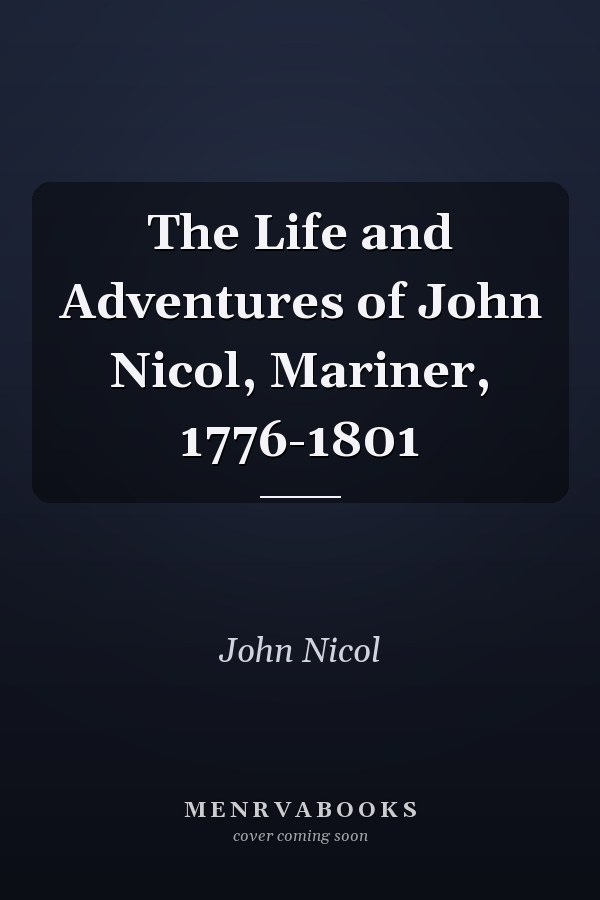 The Life and Adventures of John Nicol, Mariner, 1776-1801