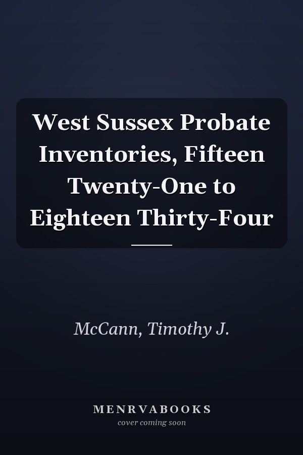 West Sussex Probate Inventories, Fifteen Twenty-One to Eighteen Thirty-Four