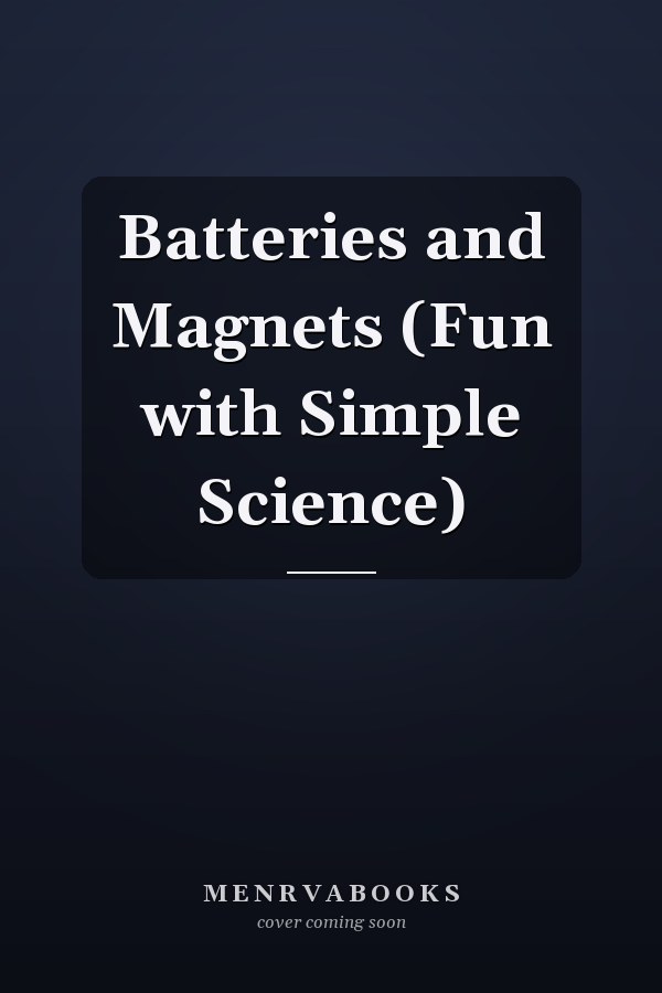 Batteries and Magnets (Fun with Simple Science)