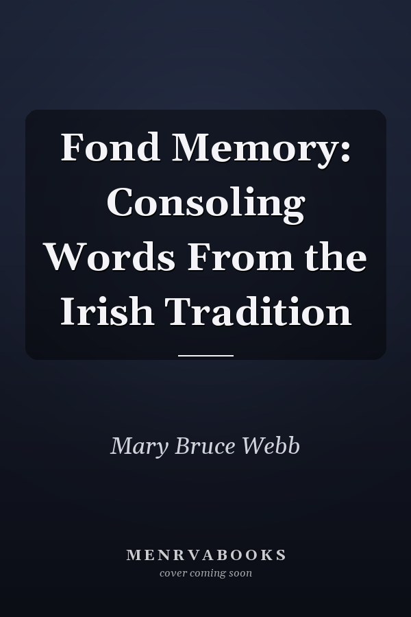 Fond Memory: Consoling Words From the Irish Tradition