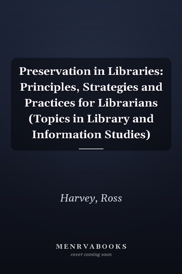 Preservation in Libraries: Principles, Strategies and Practices for Librarians (Topics in Library and Information Studies)