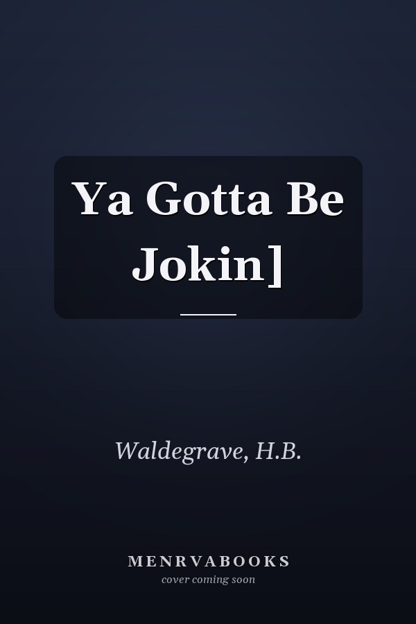 Ya Gotta Be Jokin]