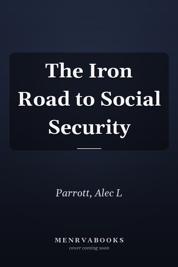 The Iron Road to Social Security