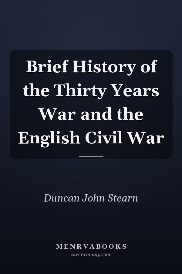 Brief History of the Thirty Years War and the English Civil War