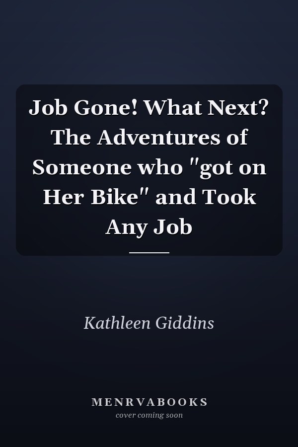 Job Gone! What Next? The Adventures of Someone who "got on Her Bike" and Took Any Job