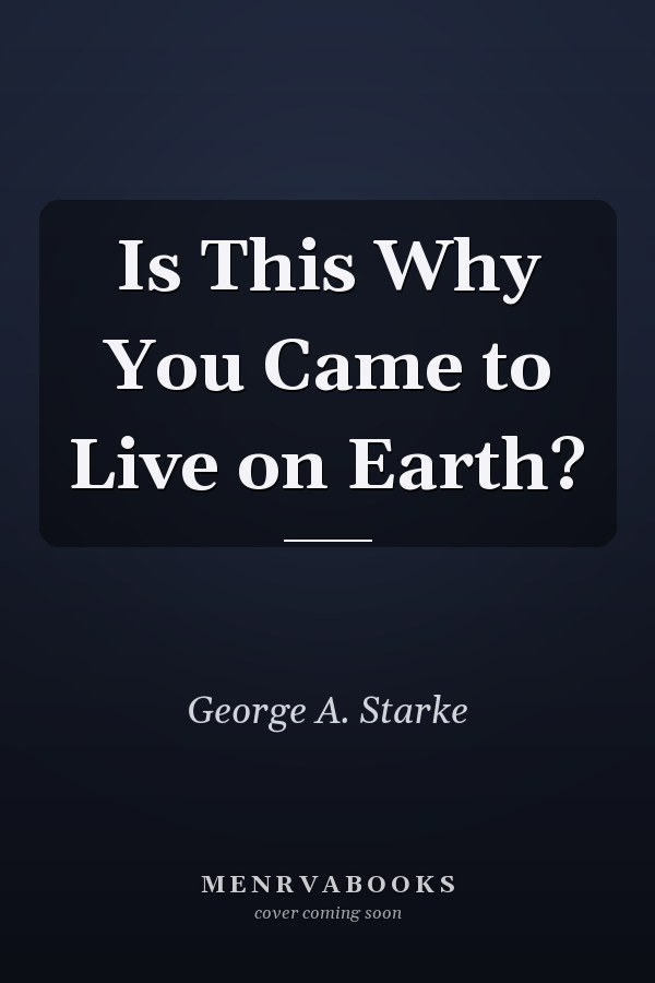 Is This Why You Came to Live on Earth?