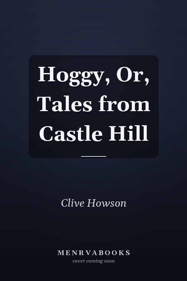 Hoggy, Or, Tales from Castle Hill