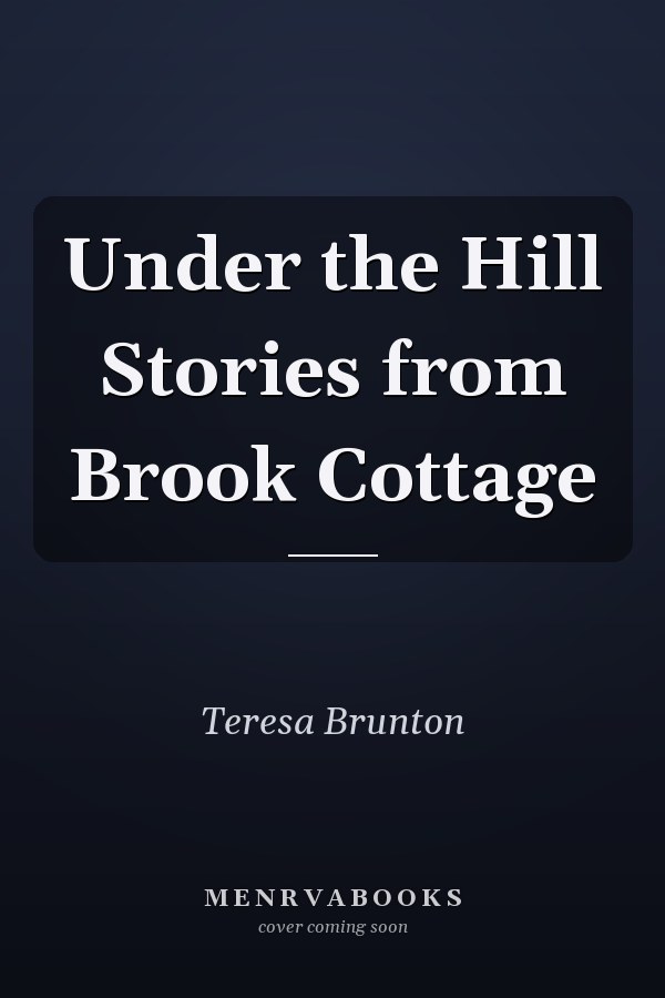 Under the Hill Stories from Brook Cottage