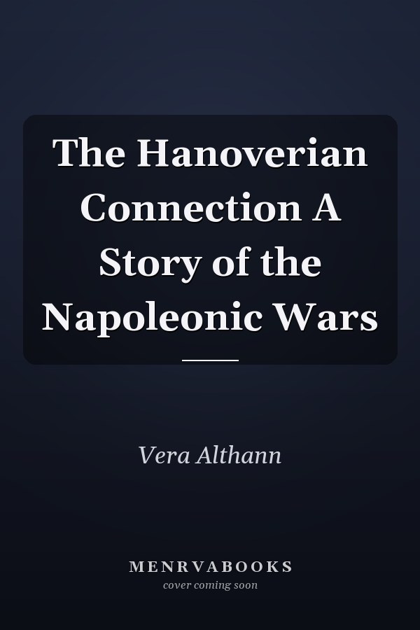 The Hanoverian Connection A Story of the Napoleonic Wars