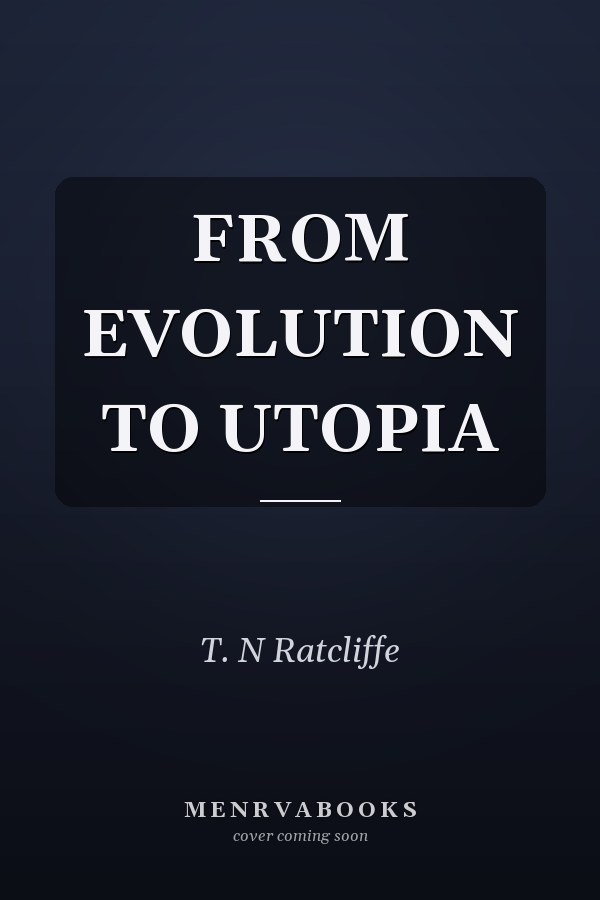 FROM EVOLUTION TO UTOPIA
