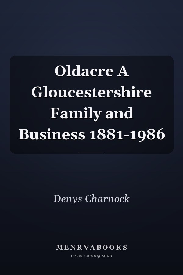Oldacre A Gloucestershire Family and Business 1881-1986