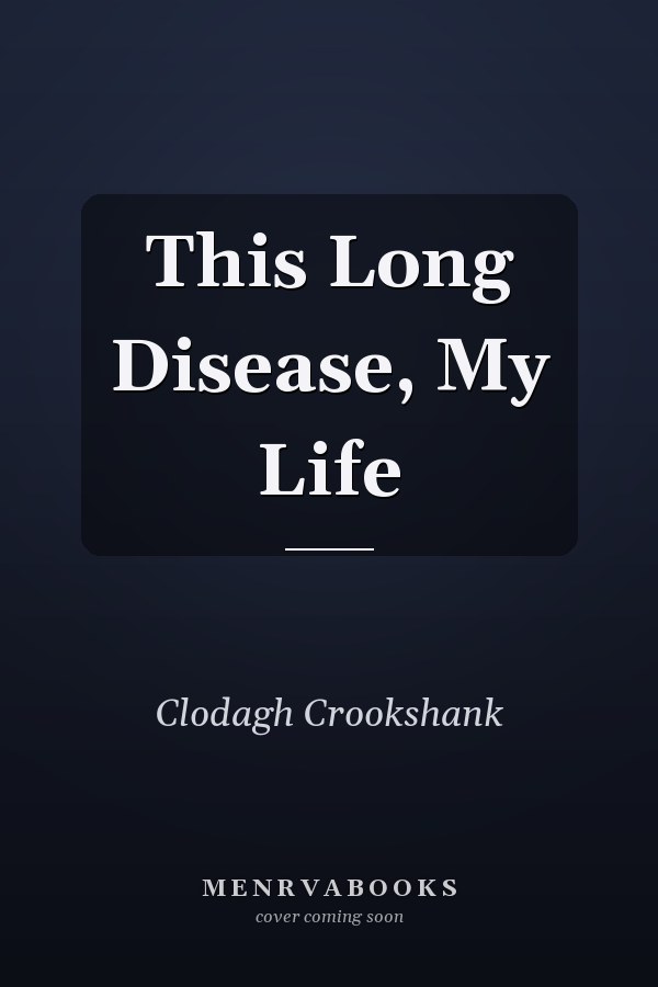 This Long Disease, My Life