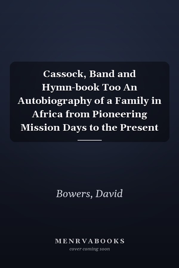 Cassock, Band and Hymn-book Too An Autobiography of a Family in Africa from Pioneering Mission Days to the Present