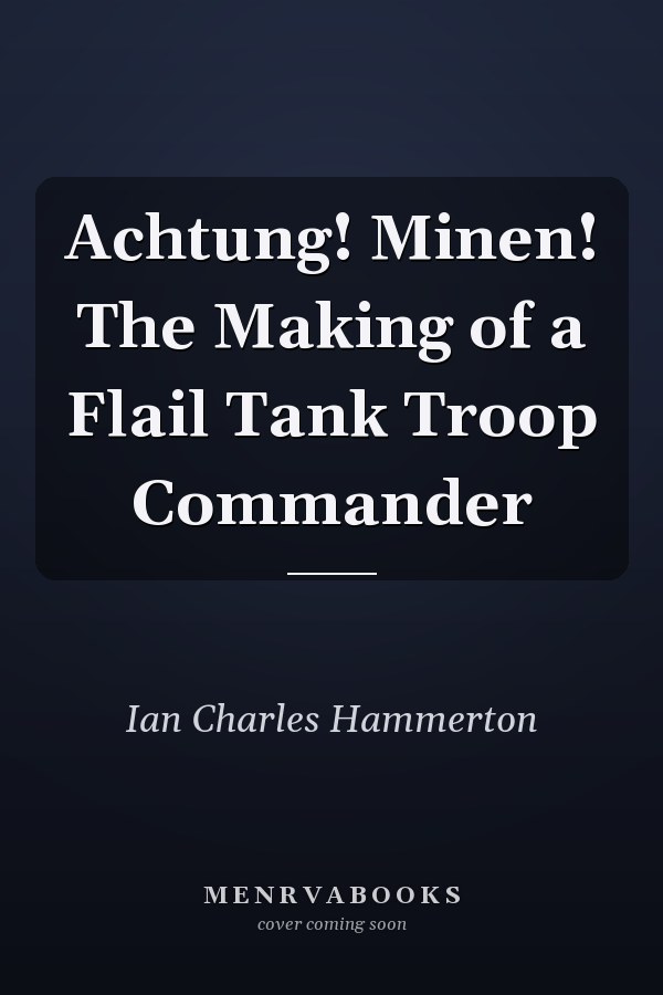 Achtung! Minen! The Making of a Flail Tank Troop Commander