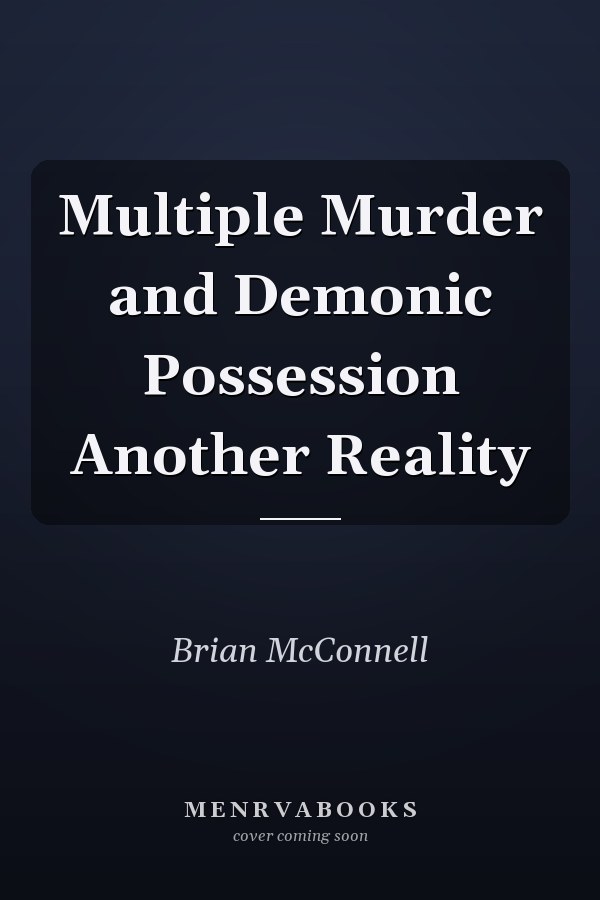 Multiple Murder and Demonic Possession Another Reality