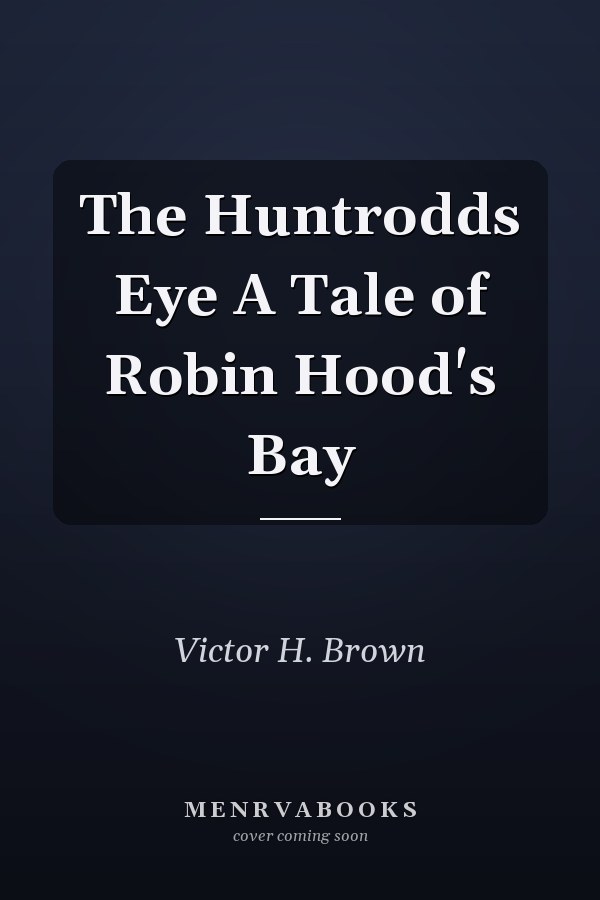 The Huntrodds Eye A Tale of Robin Hood's Bay