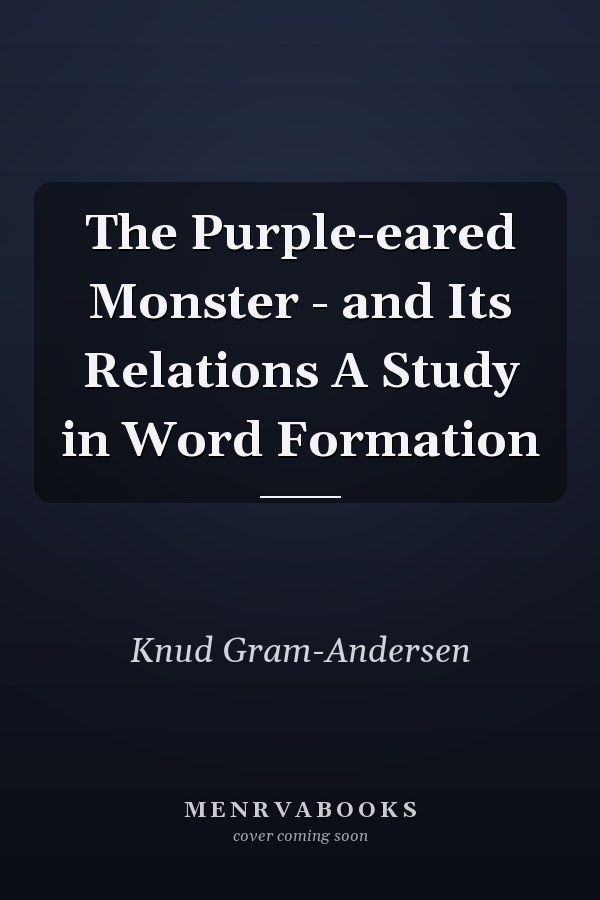 The Purple-eared Monster - and Its Relations A Study in Word Formation