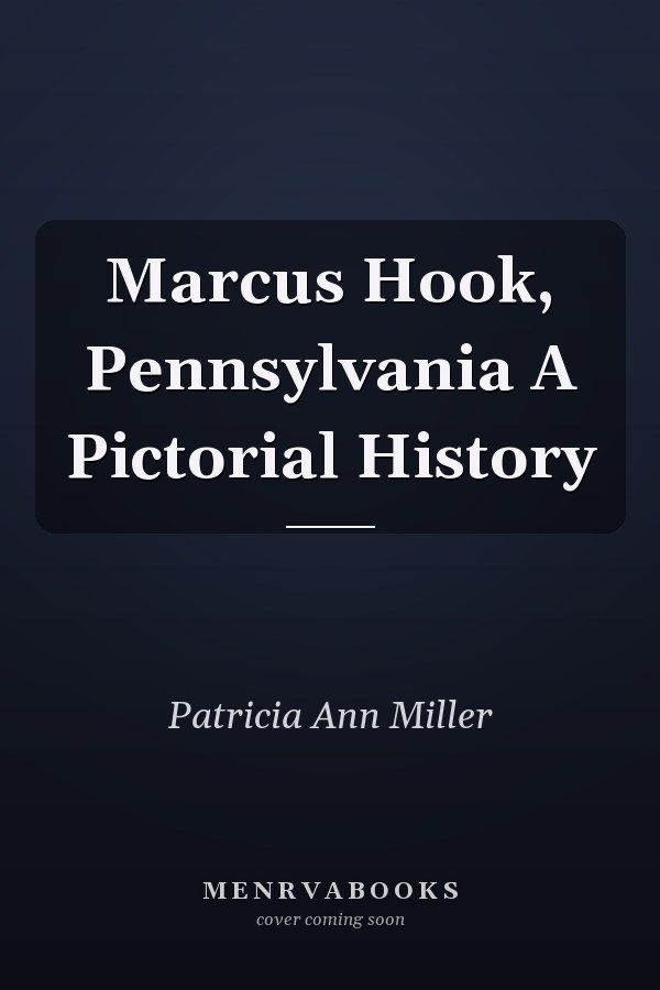 Marcus Hook, Pennsylvania A Pictorial History