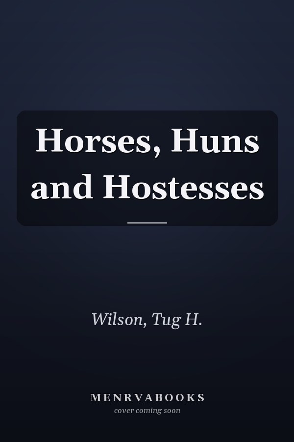 Horses, Huns and Hostesses