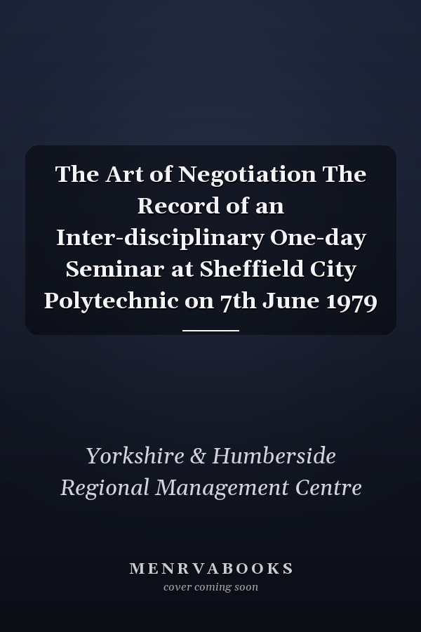 The Art of Negotiation The Record of an Inter-disciplinary One-day Seminar at Sheffield City Polytechnic on 7th June 1979