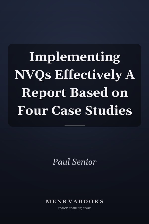 Implementing NVQs Effectively A Report Based on Four Case Studies
