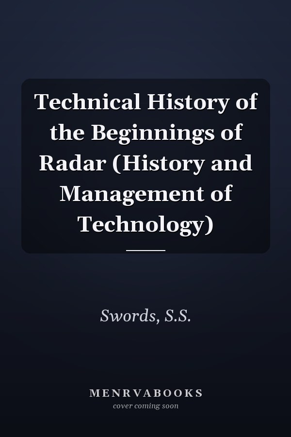 Technical History of the Beginnings of Radar (History and Management of Technology)