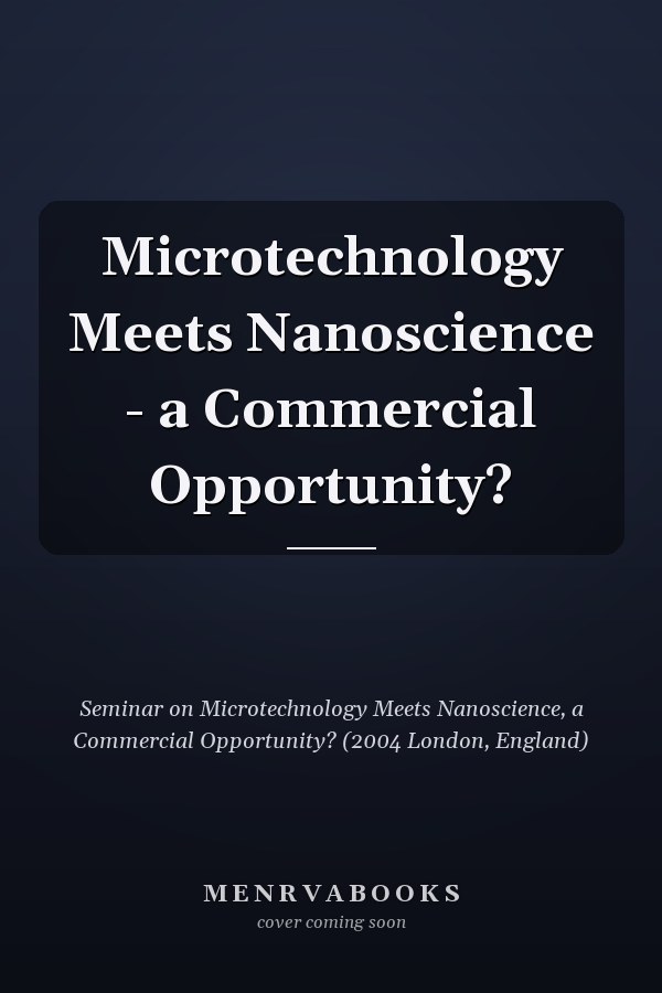 Microtechnology Meets Nanoscience - a Commercial Opportunity?