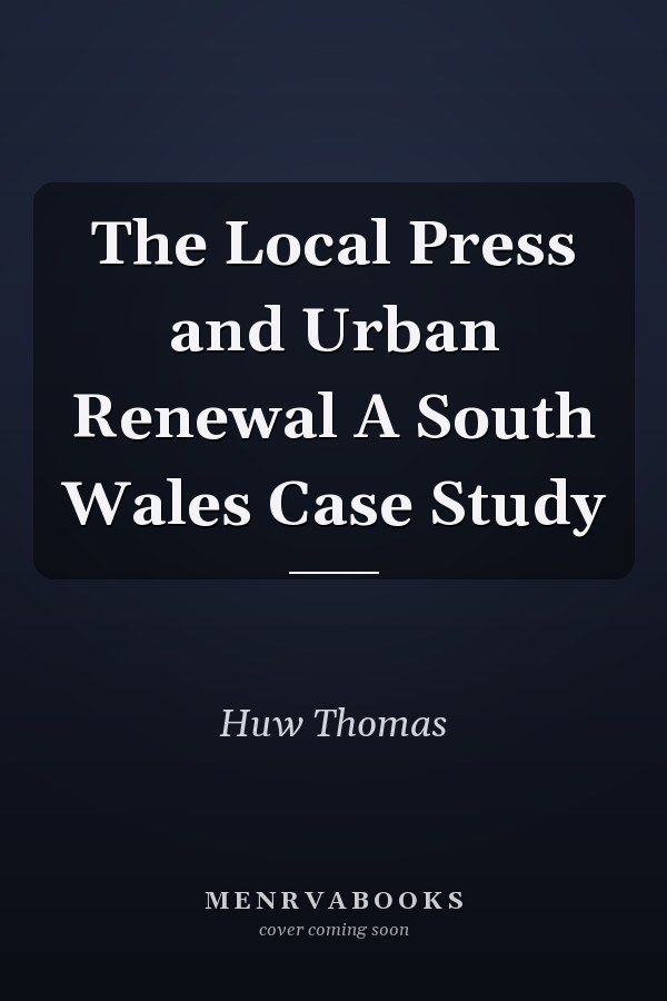 The Local Press and Urban Renewal A South Wales Case Study