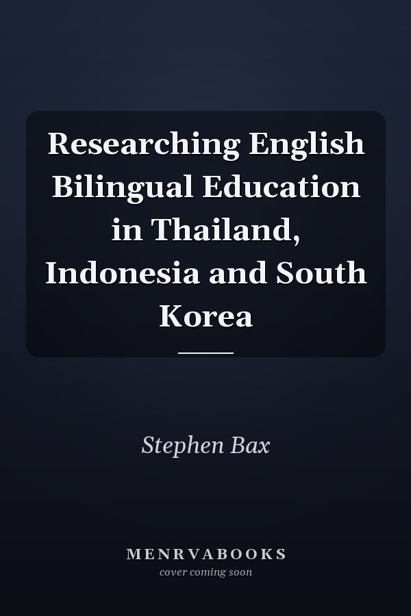 Researching English Bilingual Education in Thailand, Indonesia and South Korea