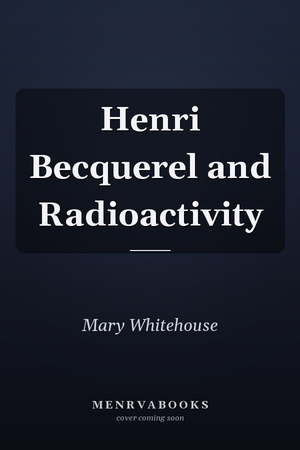 Henri Becquerel and Radioactivity