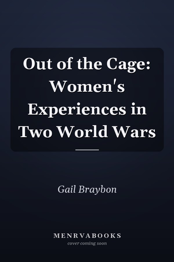 Out of the Cage: Women's Experiences in Two World Wars