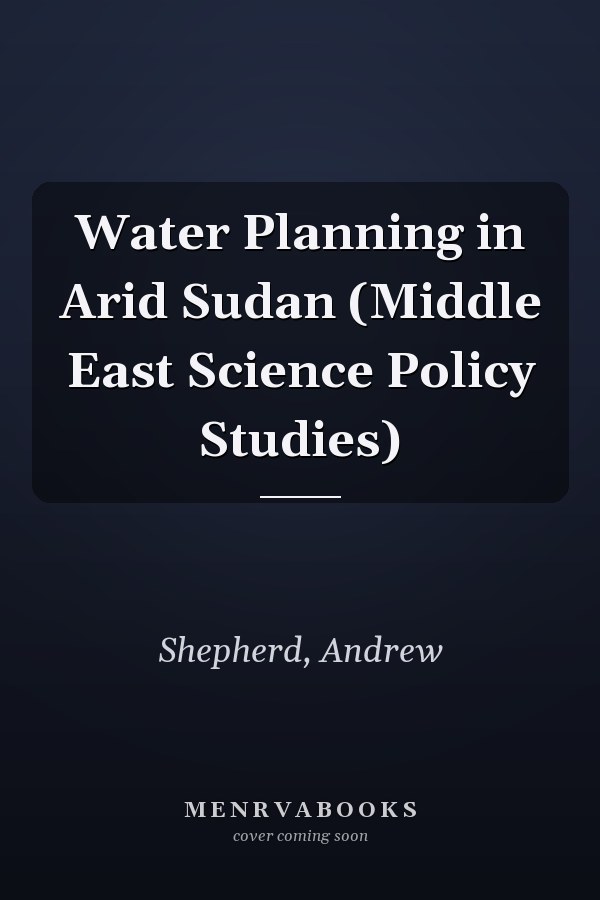 Water Planning in Arid Sudan (Middle East Science Policy Studies)