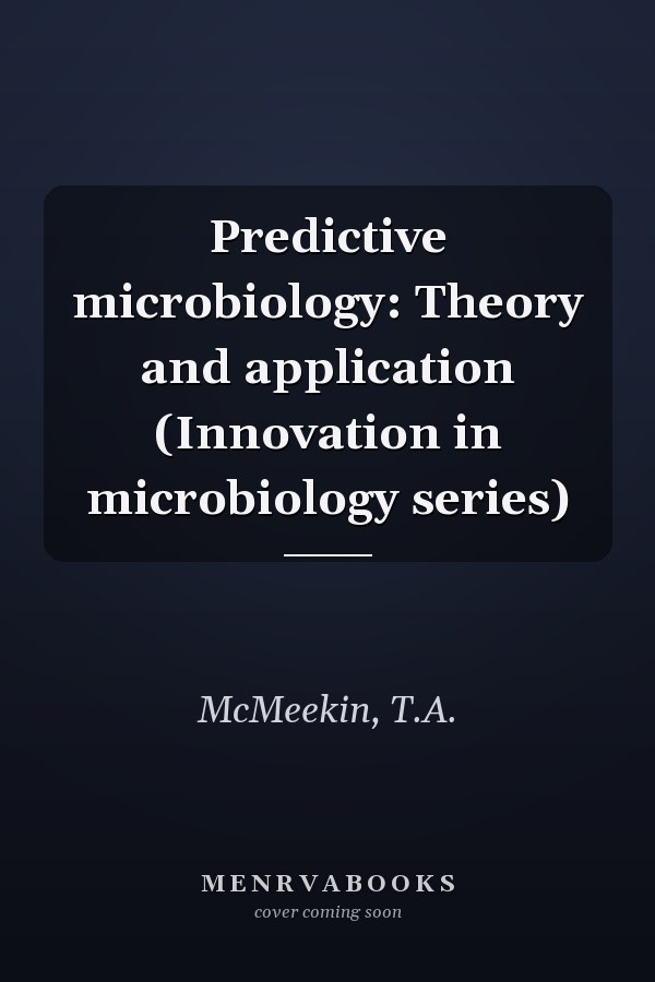 Predictive microbiology: Theory and application (Innovation in microbiology series)