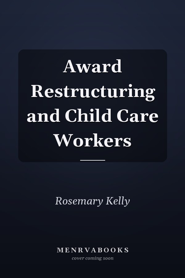 Award Restructuring and Child Care Workers