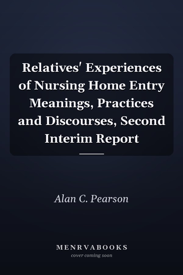 Relatives' Experiences of Nursing Home Entry Meanings, Practices and Discourses, Second Interim Report